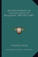 Military Journal Of Colonel Leslie, Of Balquhain, 1807-1832 (1887)