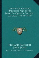 Letters Of Richard Radcliffe And John James Of Queen's College, Oxford, 1755-83 (1888)
