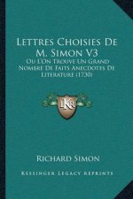 Lettres Choisies De M. Simon V3: Ou L'On Trouve Un Grand Nombre De Faits Anecdotes De Literature (1730)