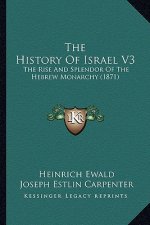 The History Of Israel V3: The Rise And Splendor Of The Hebrew Monarchy (1871)