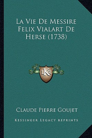 La Vie De Messire Felix Vialart De Herse (1738)