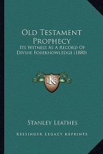 Old Testament Prophecy: Its Witness As A Record Of Divine Foreknowledge (1880)