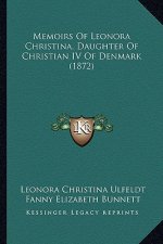 Memoirs Of Leonora Christina, Daughter Of Christian IV Of Denmark (1872)