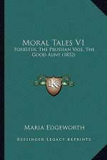 Moral Tales V1: Forester; The Prussian Vase, The Good Aunt (1832)
