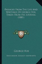 Passages From The Life And Writings Of George Fox, Taken From His Journal (1881)
