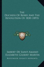 The Duchess Of Berry And The Revolution Of 1830 (1893)