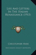 Life And Letters In The Italian Renaissance (1915)