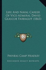 Life And Naval Career Of Vice-Admiral David Glascoe Farragut (1865)