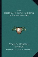 The History Of Local Taxation In Scotland (1908)