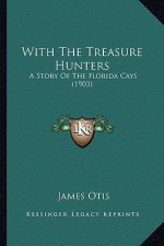 With The Treasure Hunters: A Story Of The Florida Cays (1903)