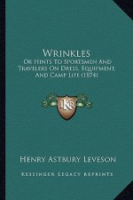 Wrinkles: Or Hints To Sportsmen And Travelers On Dress, Equipment, And Camp Life (1874)
