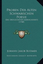 Proben Der Alten Schwabischen Poesie: Des Dreyzehnten Jahrhunderts (1748)