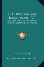 Le Christianisme Raisonnable V2: Tel Qu'Il Nous Est Represente Dans L'Ecriture Sainte (1731)