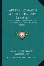 Parley's Common School History Revised: A Pictorial History Of The World, Ancient And Modern (1858)