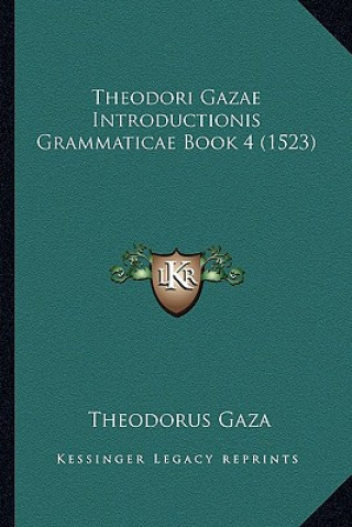 Theodori Gazae Introductionis Grammaticae Book 4 (1523)