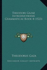 Theodori Gazae Introductionis Grammaticae Book 4 (1523)