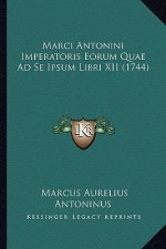 Marci Antonini Imperatoris Eorum Quae Ad Se Ipsum Libri XII (1744)