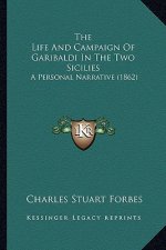 The Life And Campaign Of Garibaldi In The Two Sicilies: A Personal Narrative (1862)