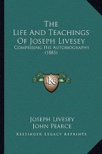 The Life And Teachings Of Joseph Livesey: Comprising His Autobiography (1885)