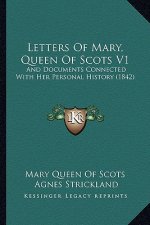 Letters Of Mary, Queen Of Scots V1: And Documents Connected With Her Personal History (1842)