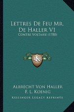 Lettres De Feu Mr. De Haller V1: Contre Voltaire (1780)