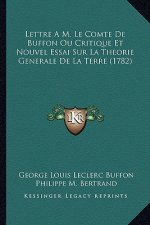 Lettre A M. Le Comte De Buffon Ou Critique Et Nouvel Essai Sur La Theorie Generale De La Terre (1782)