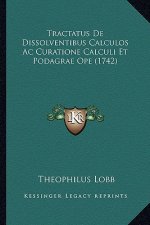 Tractatus De Dissolventibus Calculos Ac Curatione Calculi Et Podagrae Ope (1742)