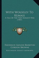 With Wolseley To Kumasi: A Tale Of The First Ashanti War (1907)