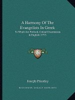 A Harmony Of The Evangelists In Greek: To Which Are Prefixed, Critical Dissertations In English (1777)