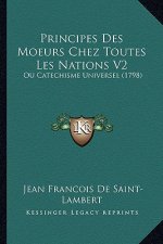 Principes Des Moeurs Chez Toutes Les Nations V2: Ou Catechisme Universel (1798)