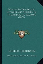 Winter In The Arctic Regions And Summer In The Antarctic Regions (1872)