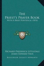 The Priest's Prayer Book: With A Brief Pontifical (1876)