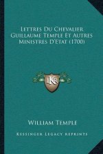 Lettres Du Chevalier Guillaume Temple Et Autres Ministres D'Etat (1700)
