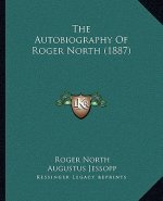 The Autobiography Of Roger North (1887)