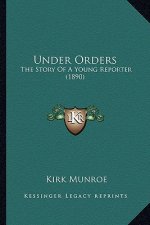 Under Orders: The Story Of A Young Reporter (1890)