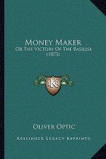 Money Maker: Or The Victory Of The Basilisk (1873)