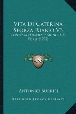 Vita Di Caterina Sforza Riario V3: Contessa D'Imola, E Signora Di Forli (1795)