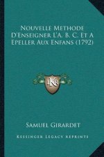 Nouvelle Methode D'Enseigner L'A. B. C. Et A Epeller Aux Enfans (1792)