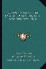 Commentaries On The Epistles To Timothy, Titus, And Philemon (1856)