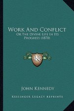 Work And Conflict: Or The Divine Life In Its Progress (1870)