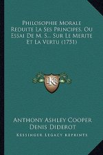 Philosophie Morale Reduite La Ses Principes, Ou Essai De M. S... Sur Le Merite Et La Vertu (1751)