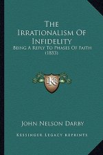 The Irrationalism Of Infidelity: Being A Reply To Phases Of Faith (1853)