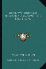 Ueber Wahrheit Und Sittliche Vollkommenheit, Part 2 (1794)