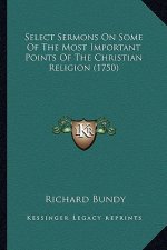 Select Sermons On Some Of The Most Important Points Of The Christian Religion (1750)