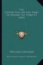 The History And Life And Times Of Edward The Third V2 (1869)
