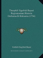 Theophili Sigefridi Bayeri Regiomontani Historia Osrhoena Et Edessena (1734)