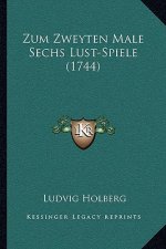 Zum Zweyten Male Sechs Lust-Spiele (1744)