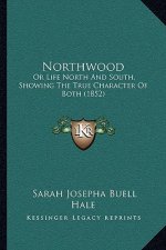Northwood: Or Life North And South, Showing The True Character Of Both (1852)