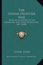 The Indian Frontier War: Being An Account Of The Mohmund And Tirah Expeditions 1897 (1898)