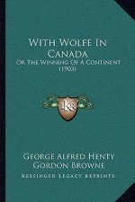With Wolfe In Canada: Or The Winning Of A Continent (1903)
